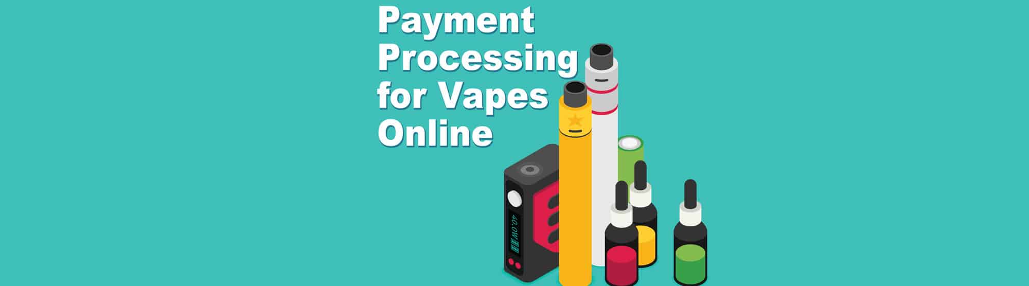 How to get payment processing for vape products online