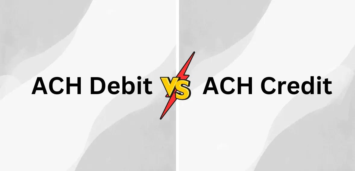 ACH Debit vs. ACH Credit