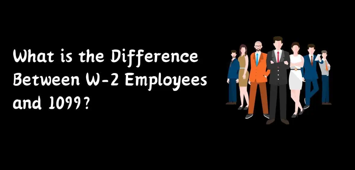 What is the Difference Between W-2 Employees and 1099?