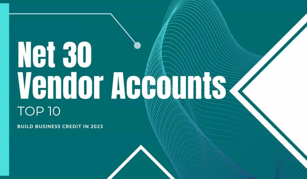 Important Net 30 Vendor Accounts to Build Business Credit in 2023