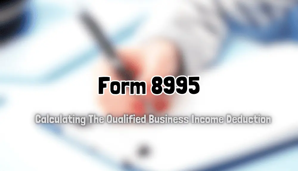 Form 8995 And Calculating The Qualified Business Income Deduction