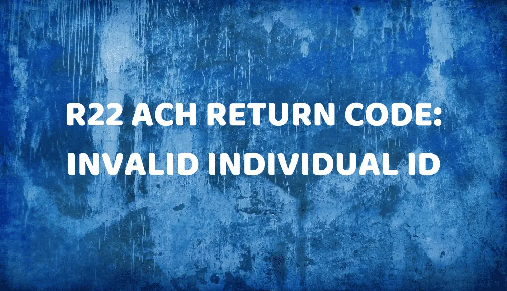 R22 ACH Return Code: Invalid Individual ID