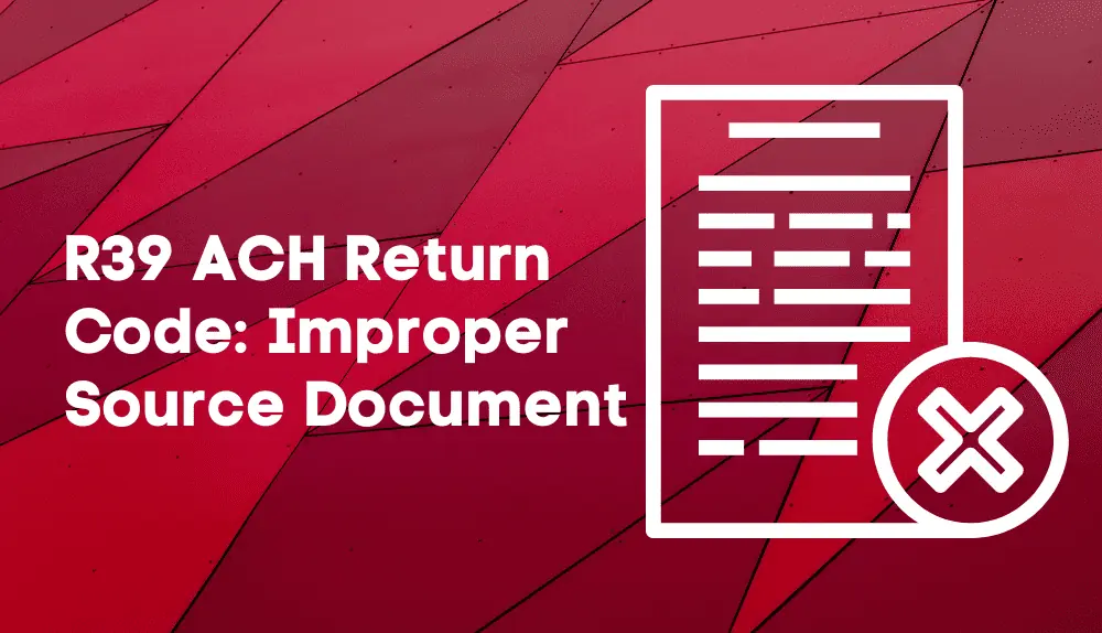 R39 ACH Return Code: Improper Source Document