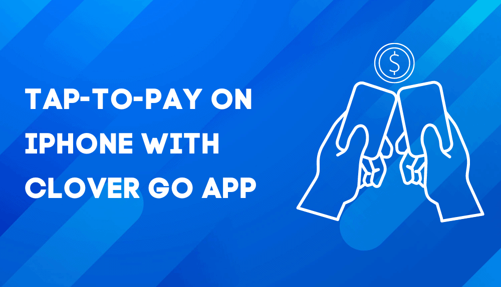 Clover Introduces Tap-To-Pay on iPhone with Clover Go App