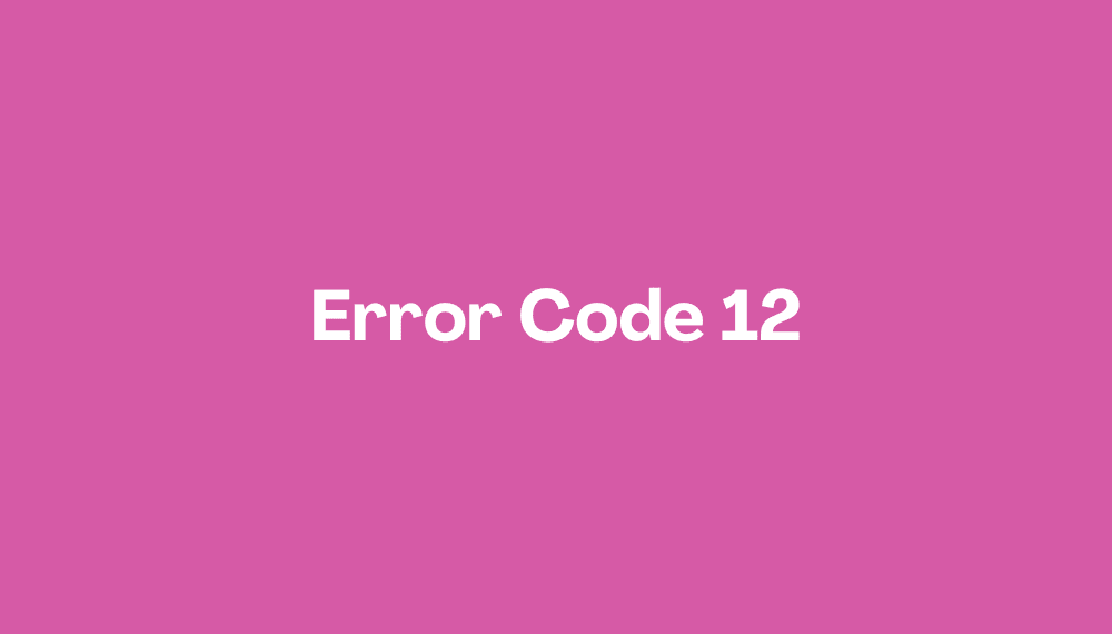 How to Fix Error Code 12