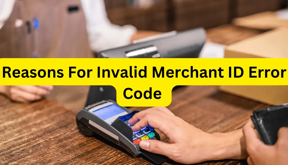 Reasons for Invalid Merchant ID Error Code 