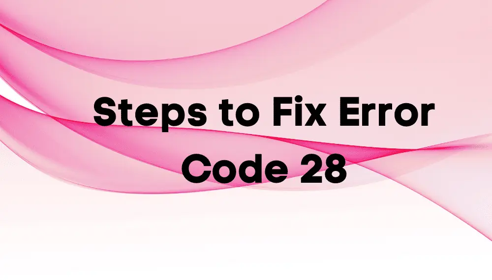 how to fix code 28 error in windows 7