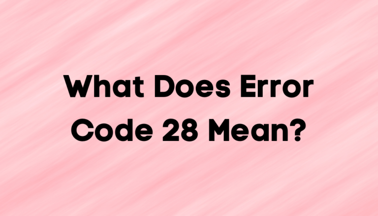 What Does Error Code 28 Mean?