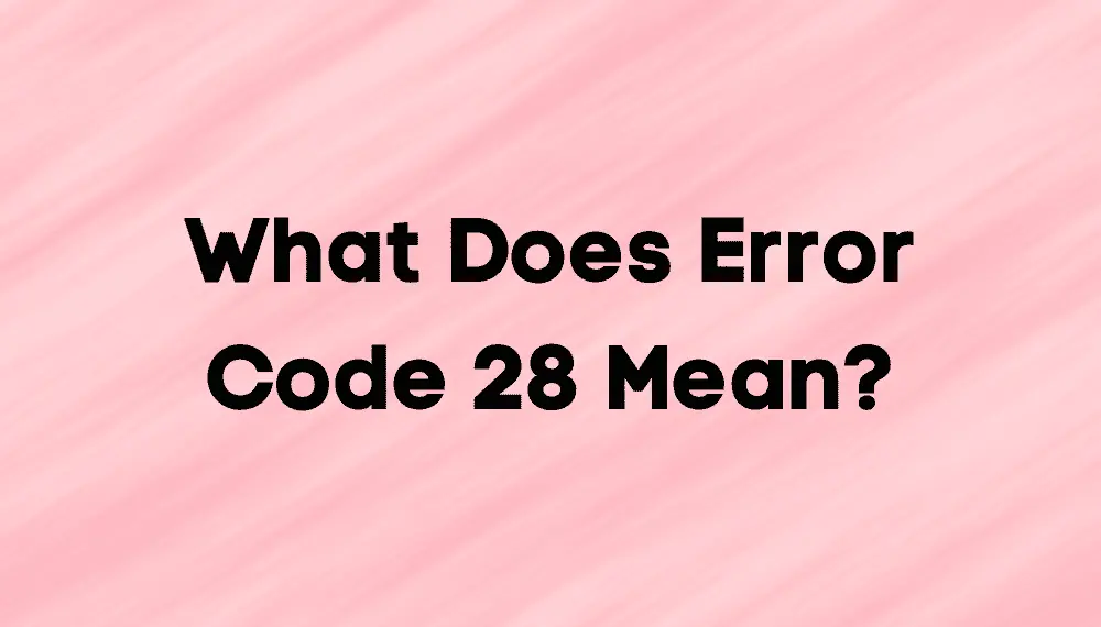 What Does Error Code 28 Mean?