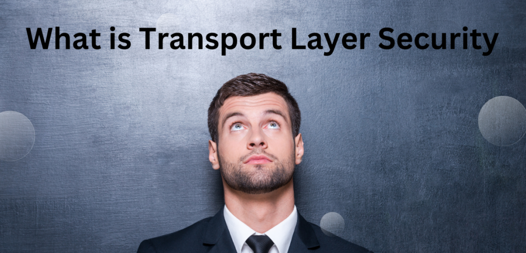 What is Transport Layer Security