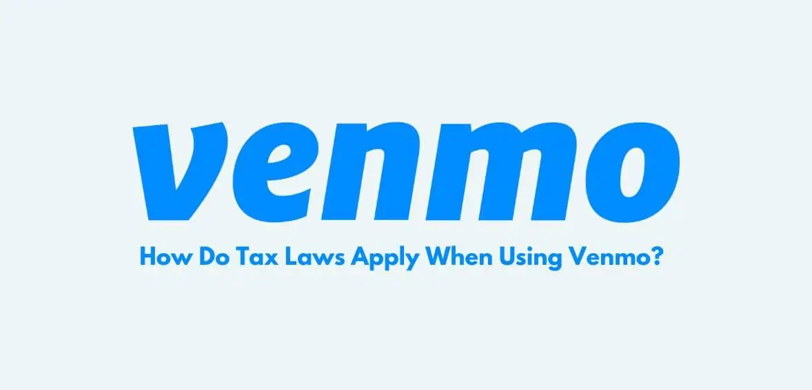 Venmo Tax Law - How Do Tax Laws Apply When Using Venmo?